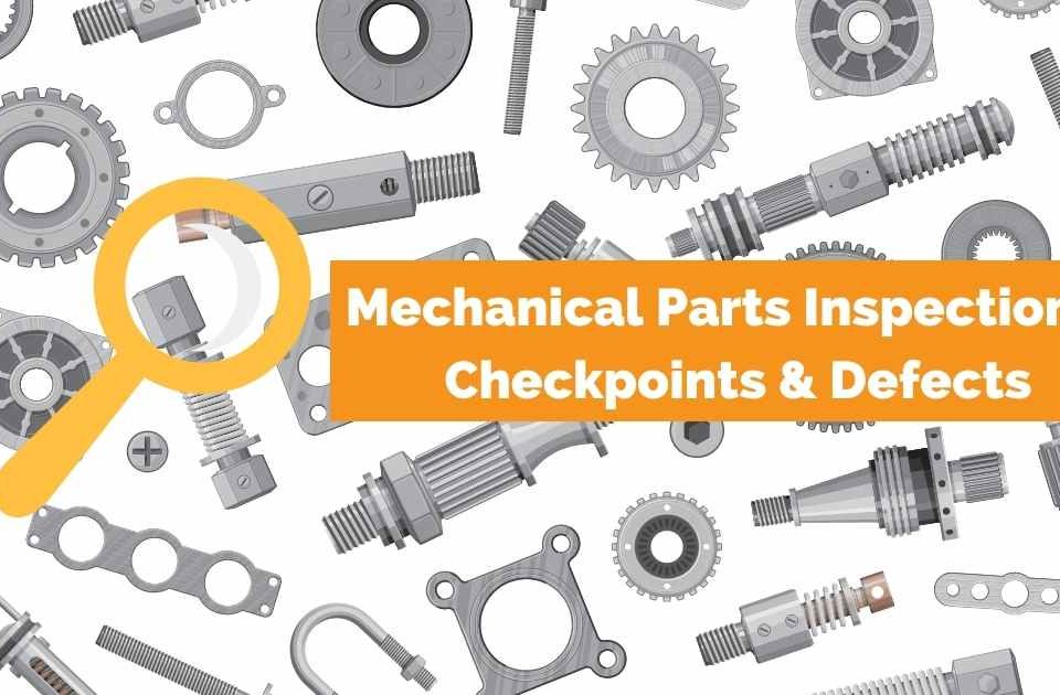 Mechanical Parts Inspections: Checkpoints & Defects