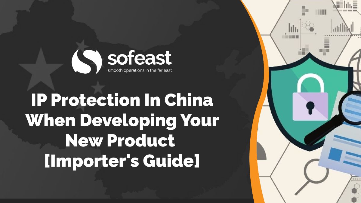 IP Protection in China when Developing Your New Product Importers Guide IP Protection in China when Developing Your New Product Importers Guide