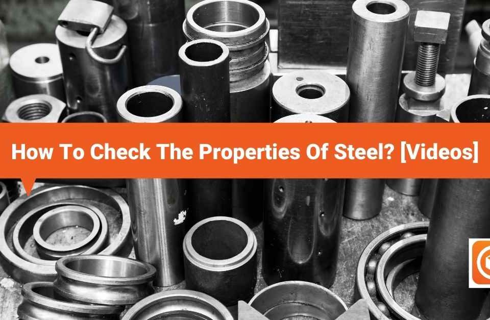 How To Check The Properties Of Steel [Videos]