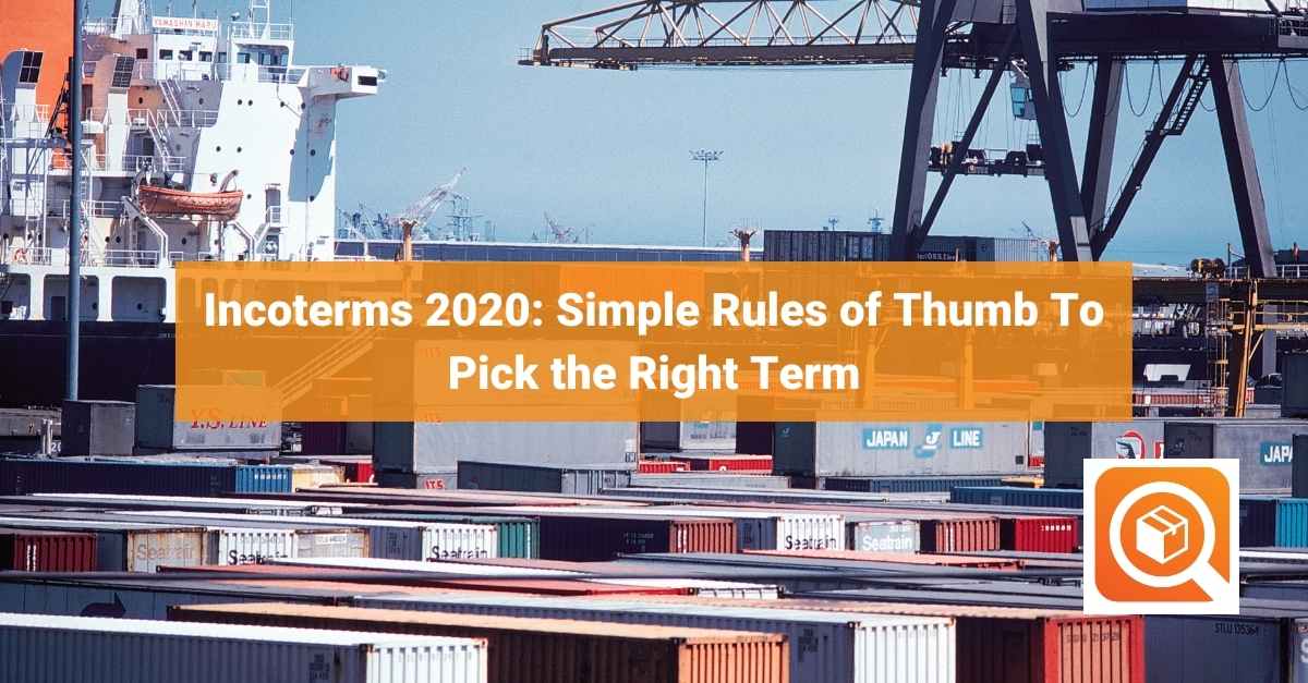 Incoterms 2020: Simple Rules of Thumb To Pick the Right Term