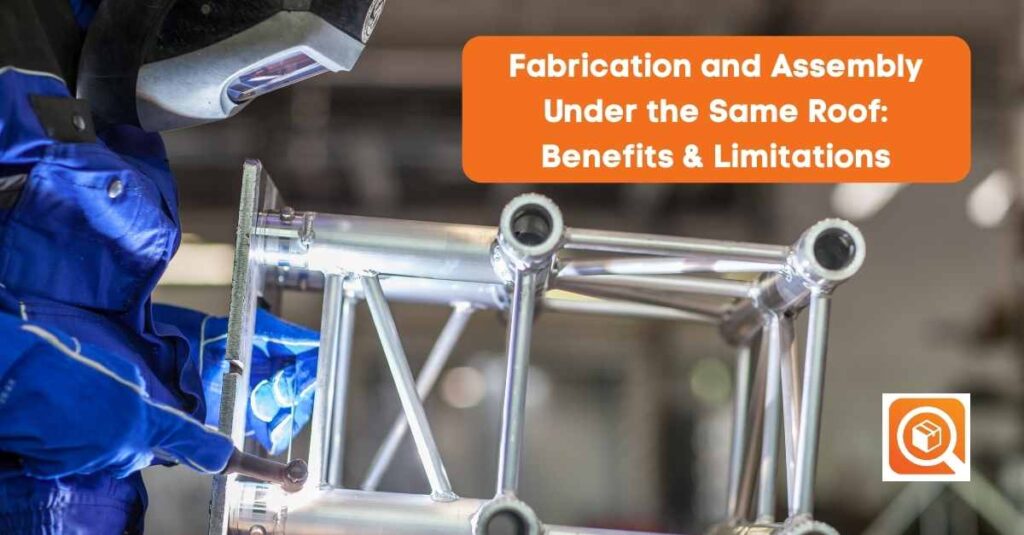 FabricationandAssemblyUndertheSameRoofBenefitsLimitations