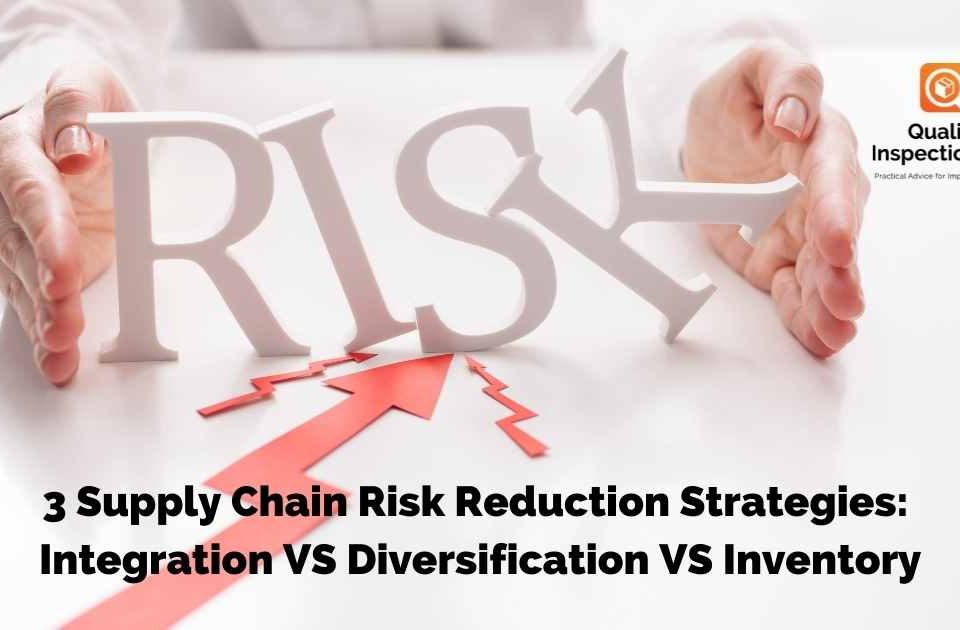 3 Supply Chain Risk Reduction Strategies: Integration VS Diversification VS Inventory