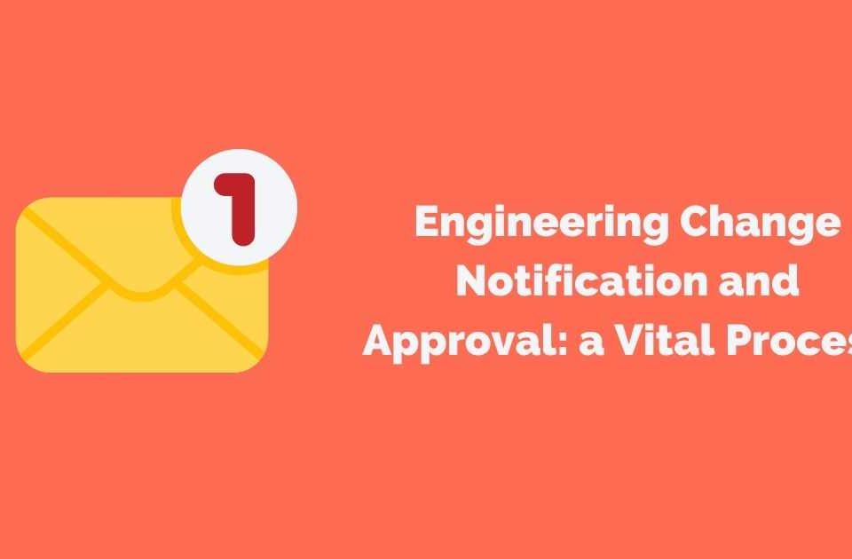 Engineering Change Notification and Approval: a Vital Process