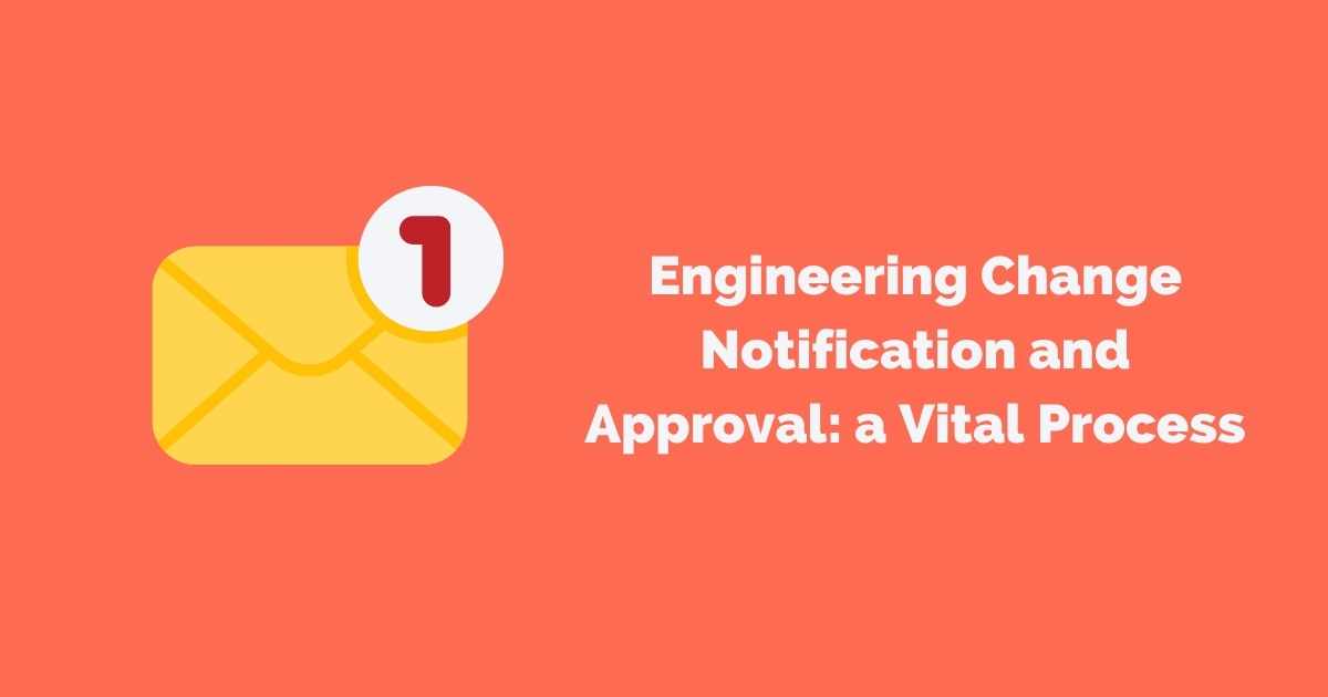 Engineering Change Notification and Approval: a Vital Process