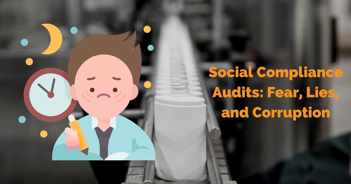 Social Compliance Audits: Fear, Lies, and Corruption