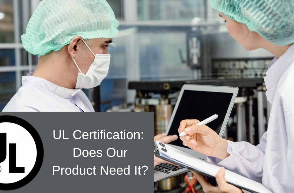 UL Certification: Does Our Product Need It?