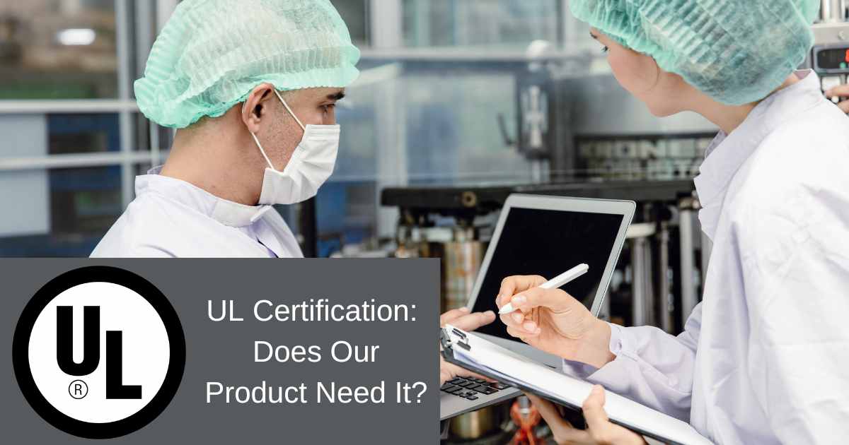 UL Certification: Does Our Product Need It?