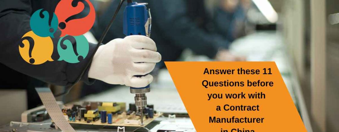 Answer these 11 Questions before you work with a Contract Manufacturer in China