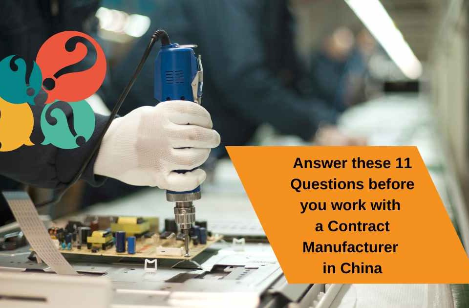 Answer these 11 Questions before you work with a Contract Manufacturer in China