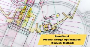 Benefits of Product Design Optimization (Taguchi Method)