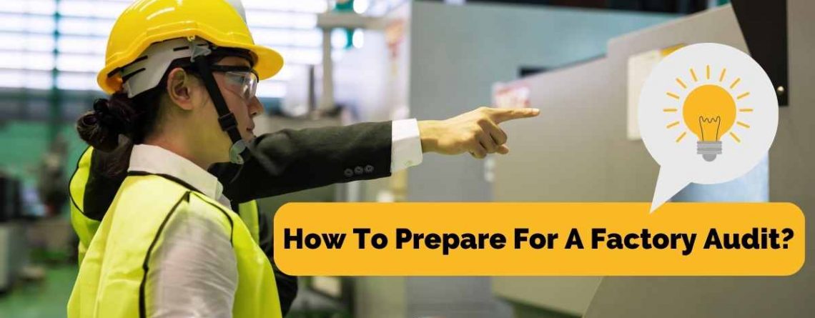 How To Prepare For A Factory Audit?