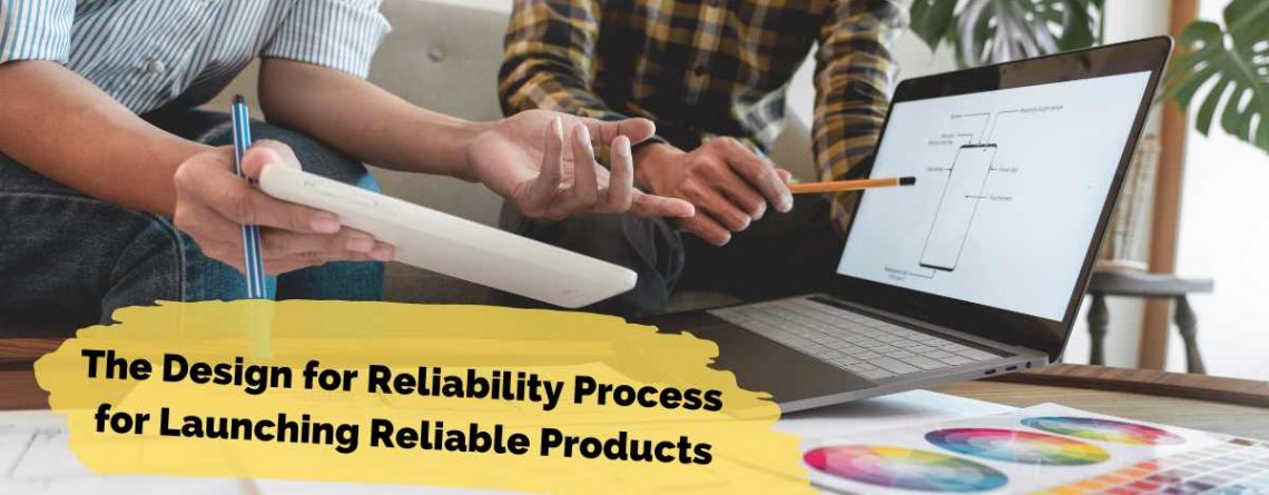 The Design for Reliability Process for Launching Reliable Products
