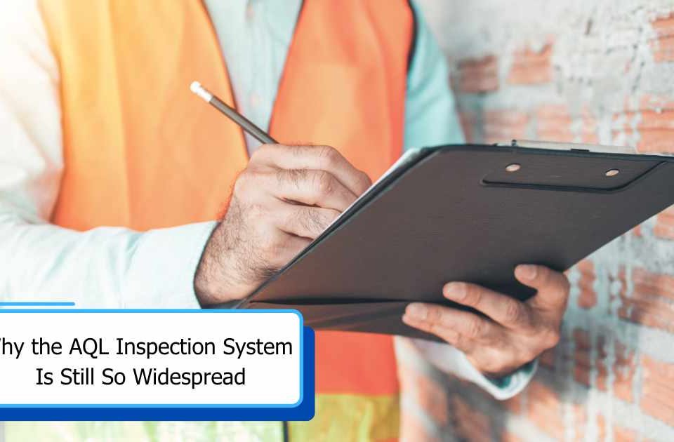 Why the AQL Inspection System Is Still So Widespread
