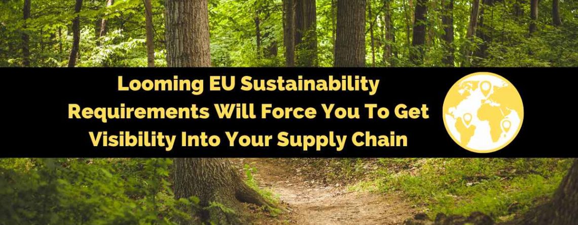 Looming EU Sustainability Requirements Will Force You To Get Visibility Into Your Supply Chain