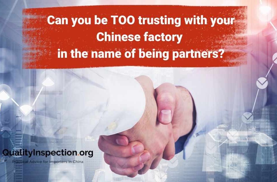 Can you be TOO trusting with your Chinese factory in the name of being partners?