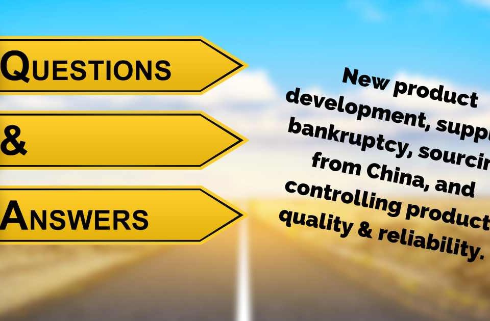New product development, supplier bankruptcy, sourcing from China, and controlling product quality & reliability questions
