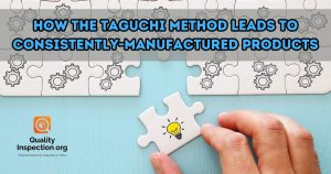 How The Taguchi Method Leads To Consistently-Manufactured Products
