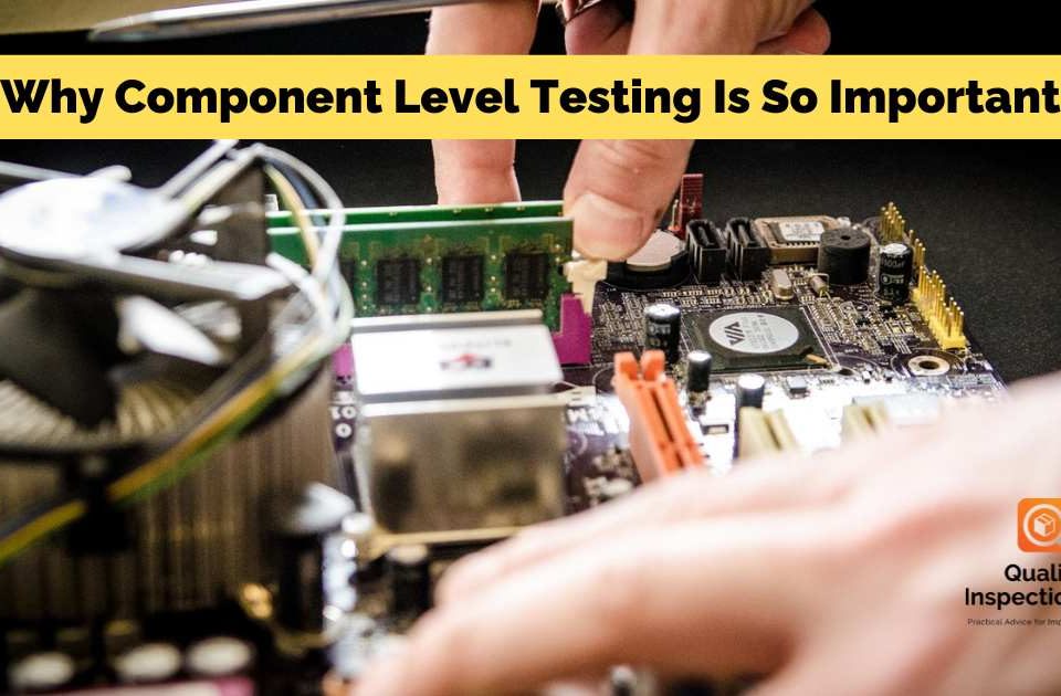 Why Component Level Testing Is So Important