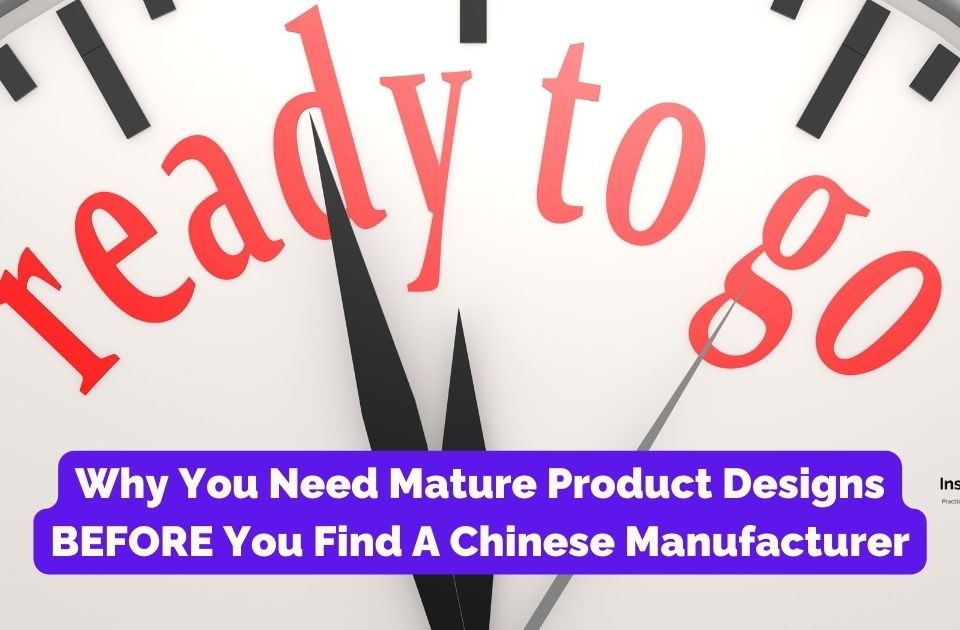 Why You Need Mature Product Designs BEFORE You Find A Chinese Manufacturer