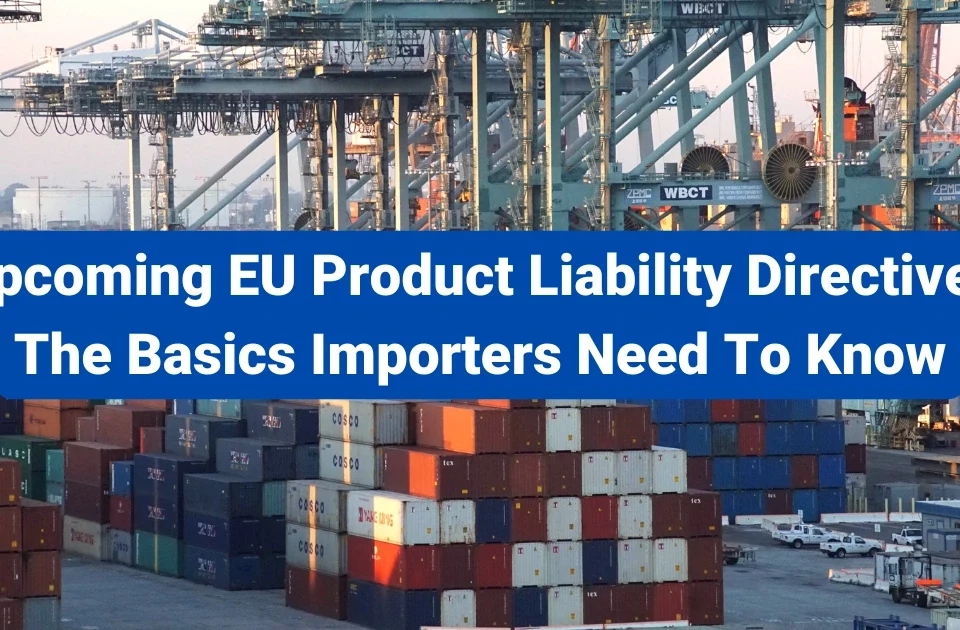 Upcoming EU Product Liability Directive: The Basics Importers Need To Know