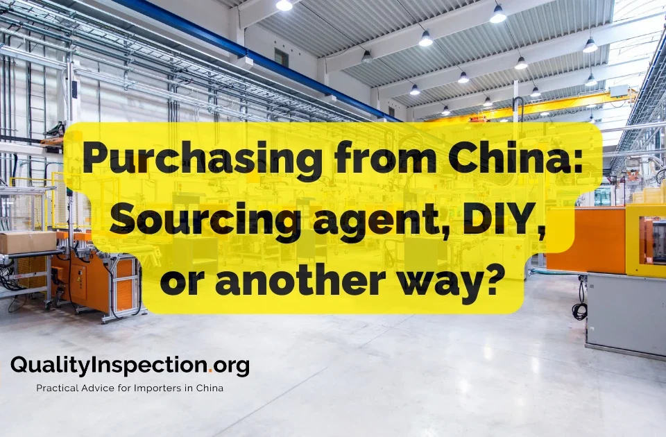 Purchasing from China: Sourcing agent, DIY, or another way?