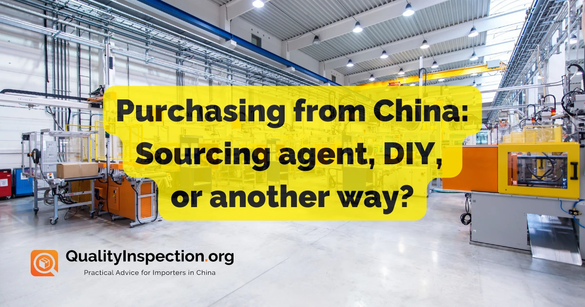 Purchasing from China: Sourcing agent, DIY, or another way?