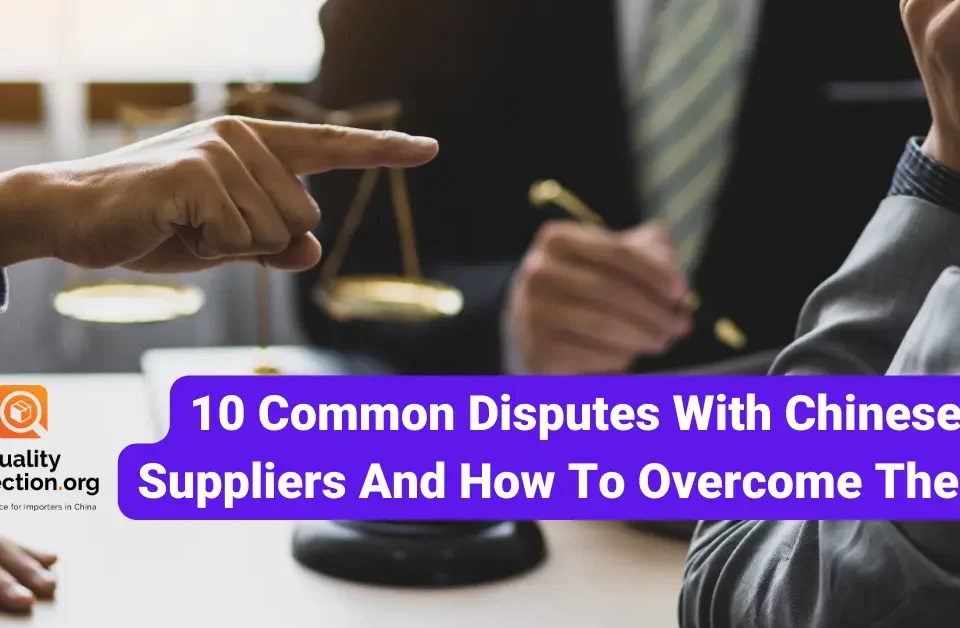 10 Common Disputes With Chinese Suppliers And How To Overcome Them!