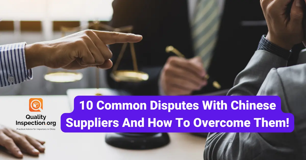 10 Common Disputes With Chinese Suppliers And How To Overcome Them!