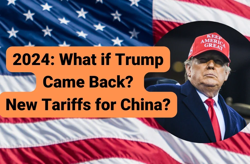 2024: What if Trump Came Back? New Tariffs for China?