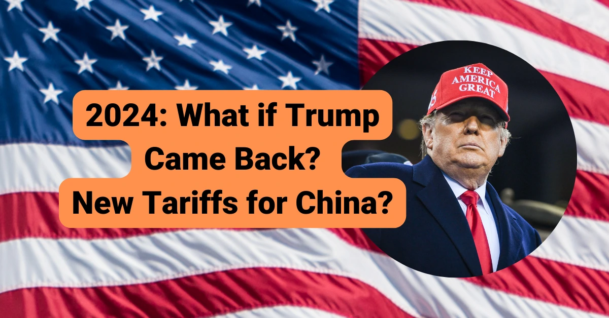 2024: What if Trump Came Back? New Tariffs for China?