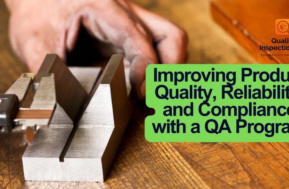 Improving Product Quality, Reliability, and Compliance with a QA Program