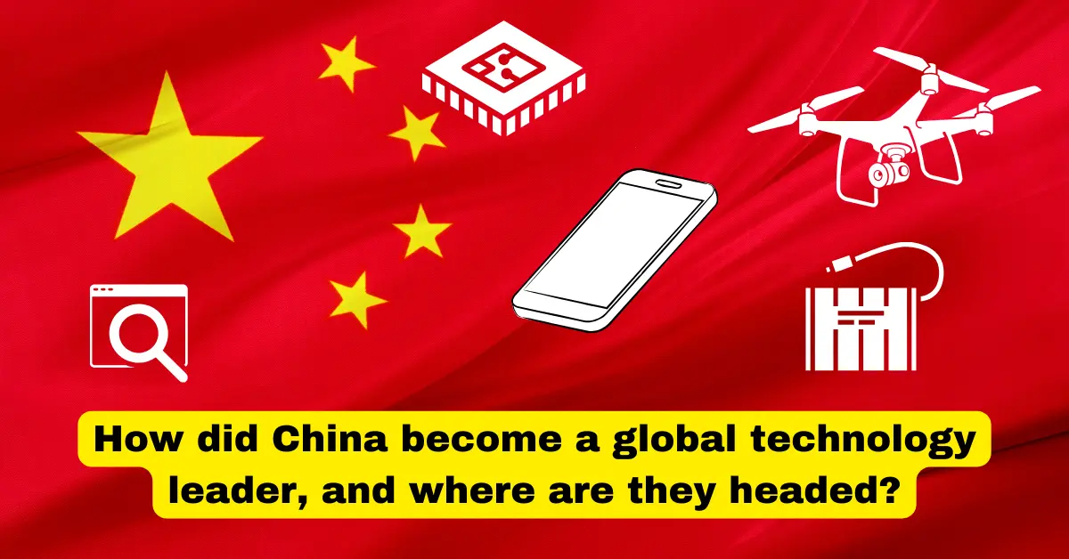 How did China become a global technology leader, and where are they headed?