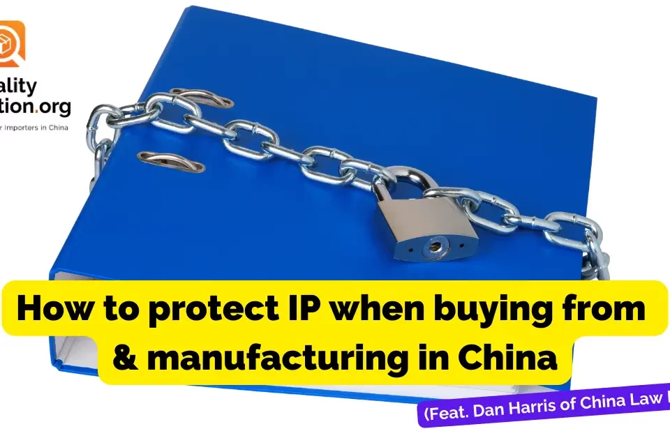 How to protect IP when buying from and manufacturing in China (Feat. Dan Harris of China Law Blog)