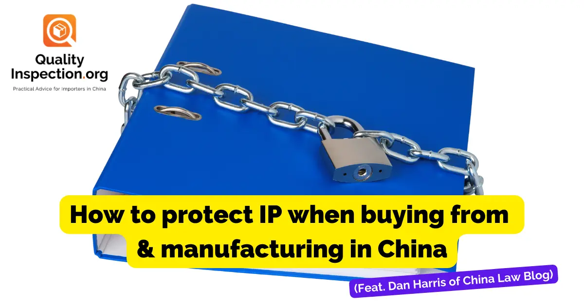 How to protect IP when buying from and manufacturing in China (Feat. Dan Harris of China Law Blog)