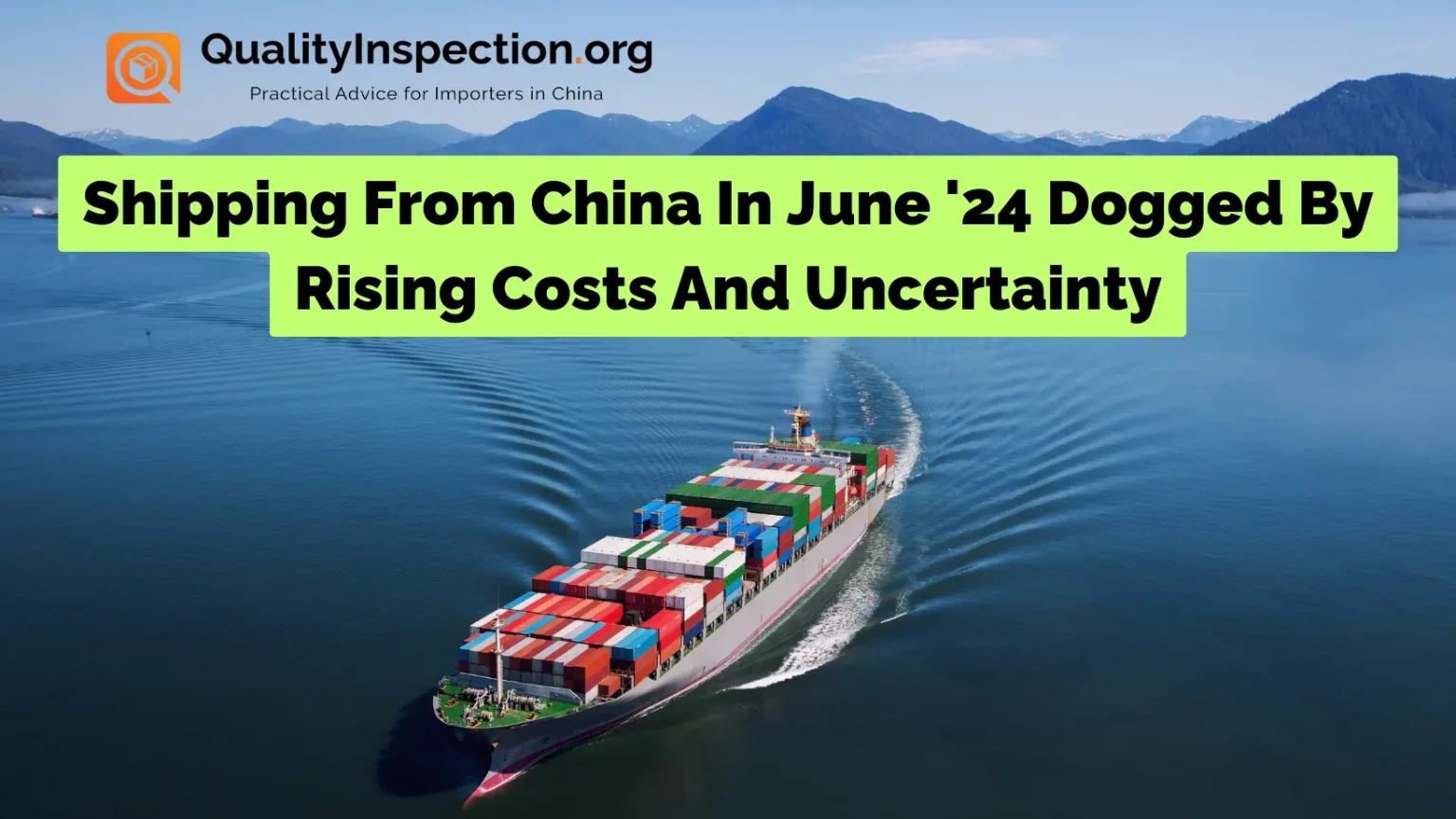 Shipping From China In June '24 Dogged By Rising Costs And Uncertainty