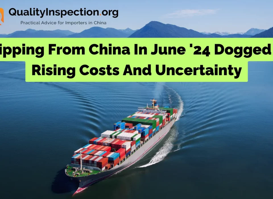Shipping From China In June '24 Dogged By Rising Costs And Uncertainty