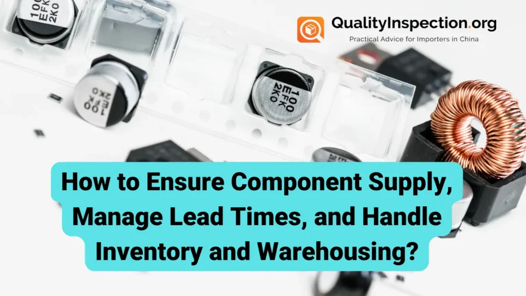 HowtoEnsureComponentSupplyManageLeadTimesandHandleInventoryandWarehousing