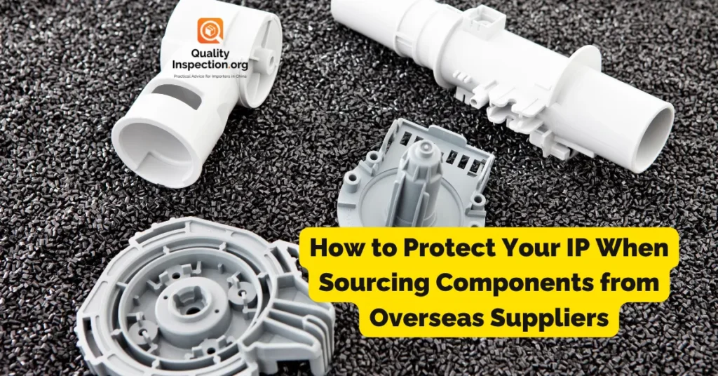 How to Protect Your IP When Sourcing Components from Overseas Suppliers