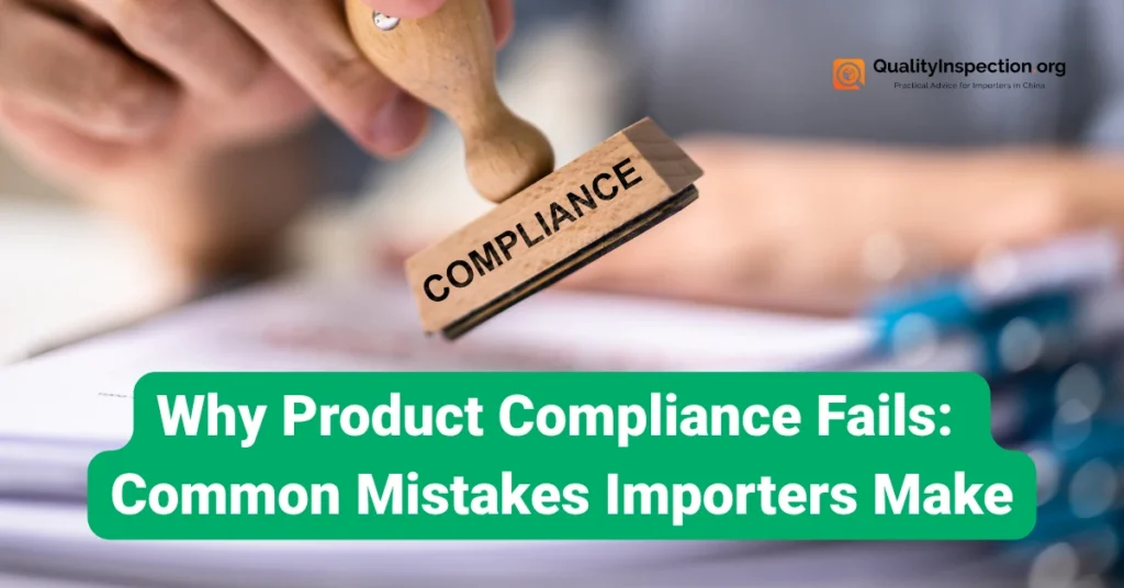 Why Product Compliance Fails Common Mistakes Importers Make